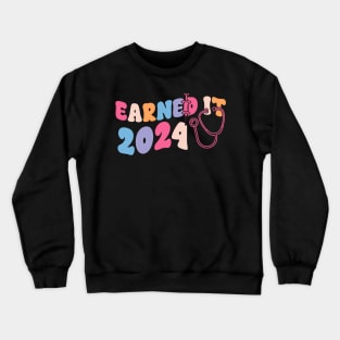 Earned It 2024 for Nurse Graduation or RN LPN Class of 2024 Crewneck Sweatshirt